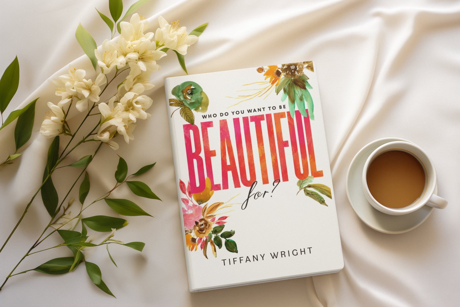 Who Do You Want to Be Beautiful For? by Tiffany Wright